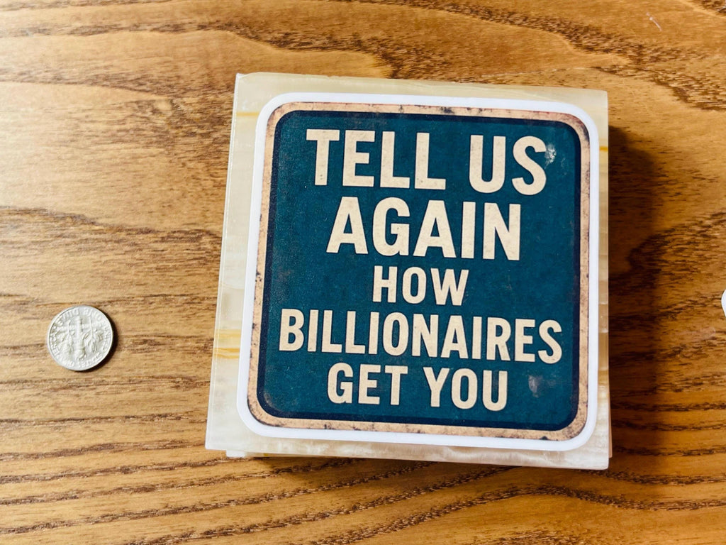 "Tell Us Again- How Billionaires Got You" Anti-MAGA Rustic Protest Sticker – Satirical Road Sign Design for Small Town Humor