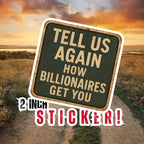 "Tell Us Again- How Billionaires Got You" Anti-MAGA Rustic Protest Sticker – Satirical Road Sign Design for Small Town Humor