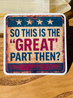 "So This is the 'Great' Part Then?"Anti-MAGA Rustic Sticker – Political Satire