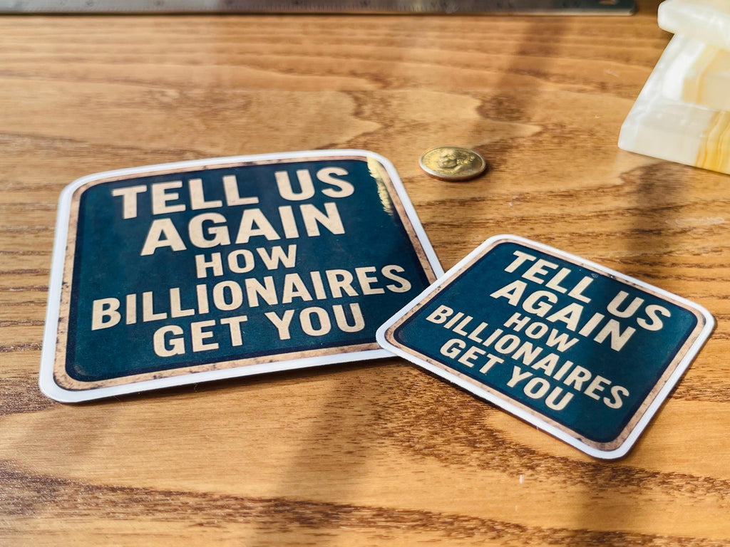 "Tell Us Again- How Billionaires Got You" Anti-MAGA Rustic Protest Sticker – Satirical Road Sign Design for Small Town Humor