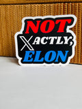 A sticker with the text "NOT ACTLY, ELON" in bold, red and blue letters.