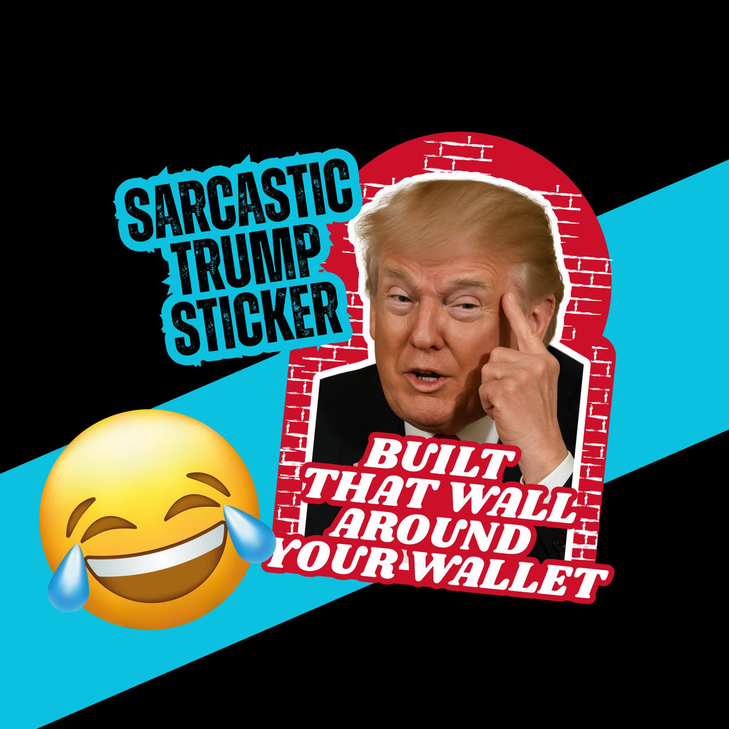 "Built A Wall Right Around Your Wallet" - Humorous Anti-Trump