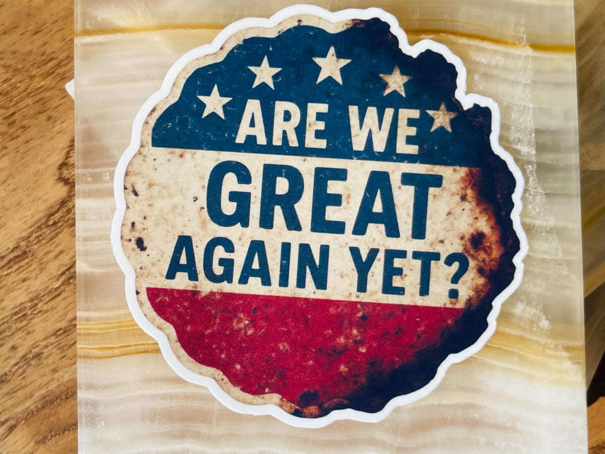 "Are We Great Again Yet?" Political Protest Sticker: Faded Red White Blue - Vinyl