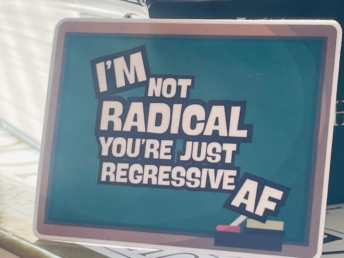 Teacher Sticker "You're Just Regressive AF" Quote