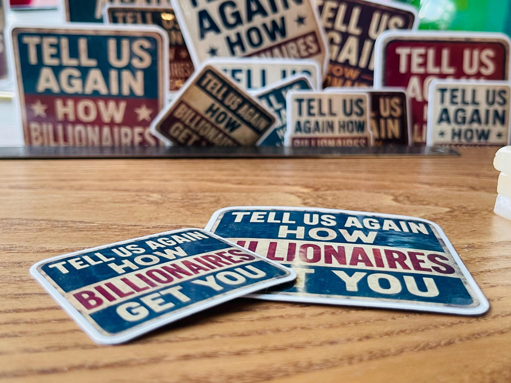 "Tell Us Again- How Billionaires Got You" Political Humor Sticker, Vinyl Parody Decal (Anti-Elite, 2 Inch)