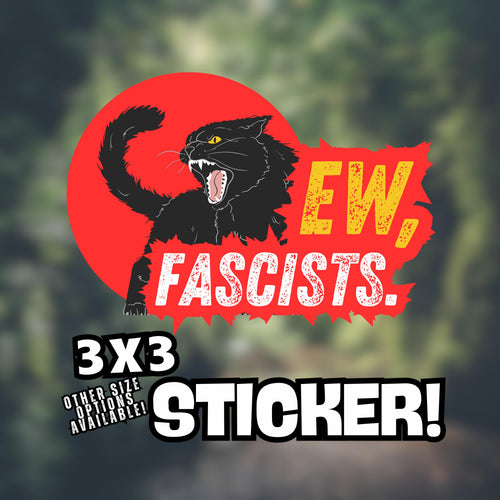 A sticker with a black cat and the text "EW, FASCISTS."
