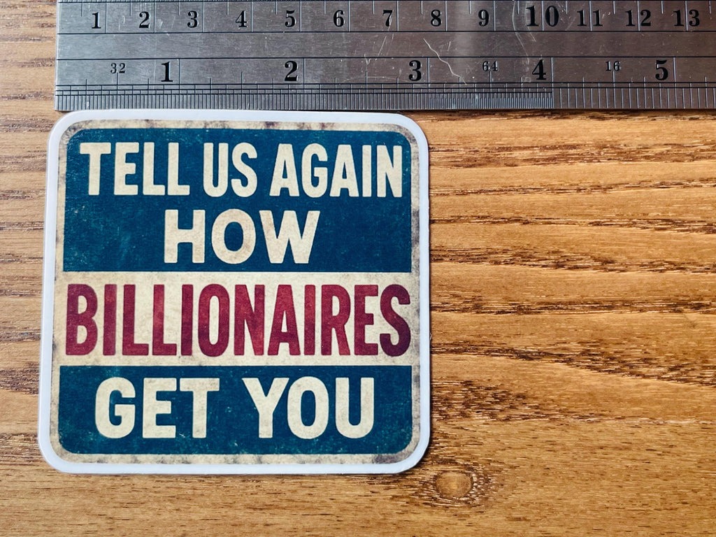 "Tell Us Again- How Billionaires Got You" Political Humor Sticker, Vinyl Parody Decal (Anti-Elite, 2 Inch)