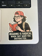 "Reading Is Radical When They Want You Distracted" Vinyl Sticker – Bookish Resistance Quote for Teens