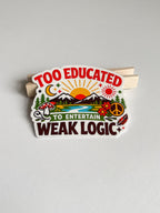 "Too Educated to Entertain Weak Logic" Funny Retro Political Sticker: Smart Humor - Vinyl Decal for Thinkers