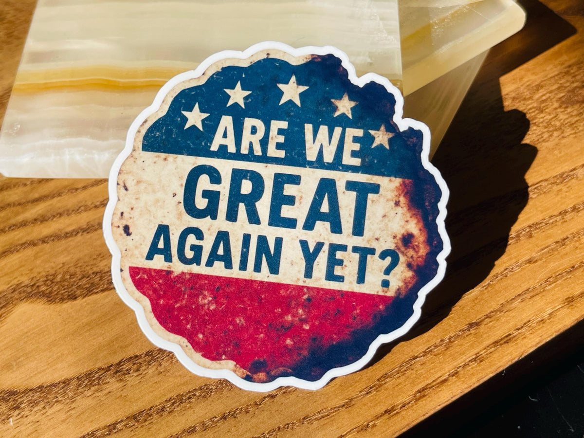 "Are We Great Again Yet?" Political Protest Sticker: Faded Red White Blue - Vinyl