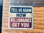 "Tell Us Again- How Billionaires Got You" Anti-Billionaire Protest Sticker: Rural Sarcastic Blue Collar Humor