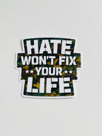 "Hate Won't Fix Your Life" Motivational Protest Sticker: Anti Hate Message - Military Camo