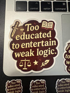 “Too Educated to Entertain Weak Logic” Funny Teacher Sticker