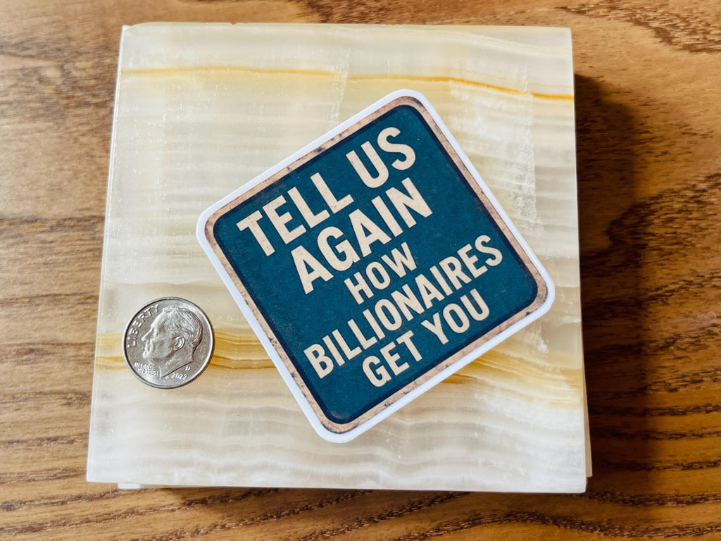 "Tell Us Again- How Billionaires Got You" Anti-MAGA Rustic Protest Sticker – Satirical Road Sign Design for Small Town Humor