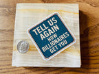 "Tell Us Again- How Billionaires Got You" Anti-MAGA Rustic Protest Sticker – Satirical Road Sign Design for Small Town Humor