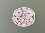 "This Kitchen is for Dismantling the State" Anti-Trump Feminist Humor Kitchen Sticker