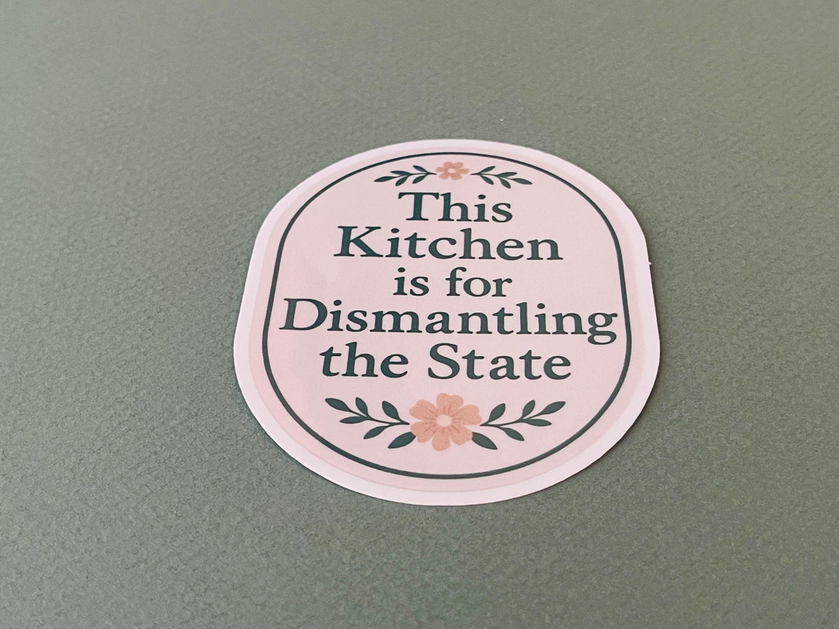 "This Kitchen is for Dismantling the State" Anti-Trump Feminist Humor Kitchen Sticker