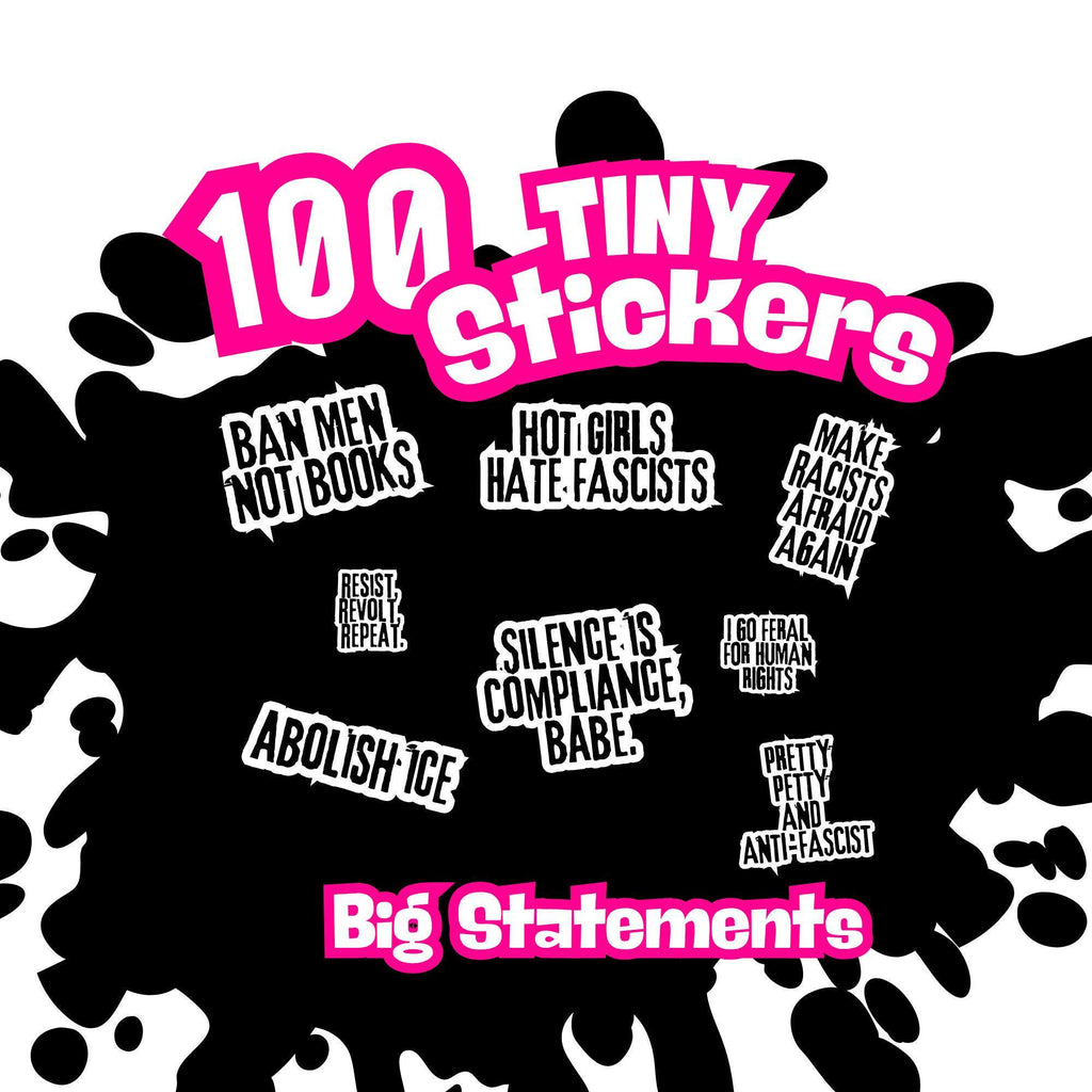 a collection of bold, black and pink text stickers with various statements and slogans, such as "Ban Men Not Books", "Hot Girls Hate Fascists", "Make Racists Again", "Resist Silencing", "Silence Is Compliance", "Abolish Ice", " Pretty Petty Anti-ASCIST", and "Big Stations". These stickers are arranged in a visually striking manner against a black background with splatters.