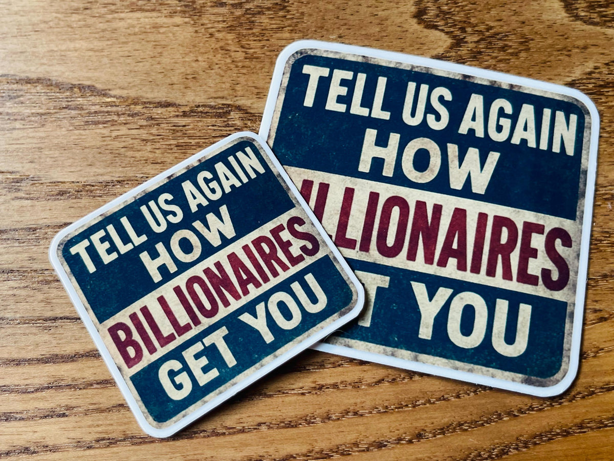 "Tell Us Again- How Billionaires Got You" Political Humor Sticker, Vinyl Parody Decal (Anti-Elite, 2 Inch)