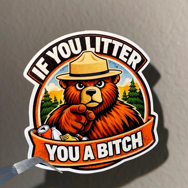 Funny Sticker – "If You Litter You're a Bitch" Meme Decal Gift for Camper
