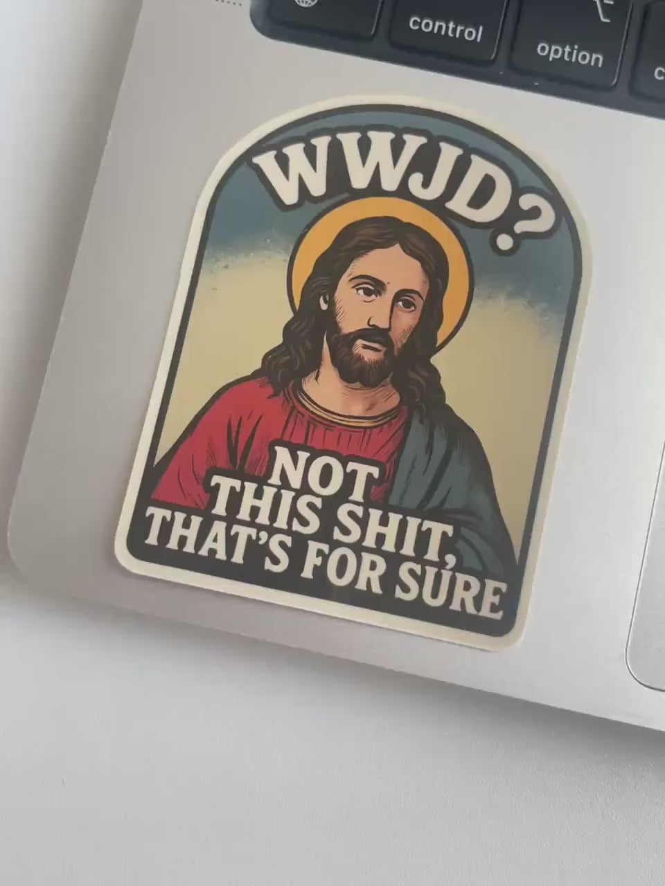 Funny Meme Sticker - "WWJD? Not This Shit, That's For Sure" Jesus Meme Parody Decal